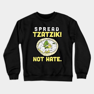 Spread Tzatziki Not Hate. Crewneck Sweatshirt